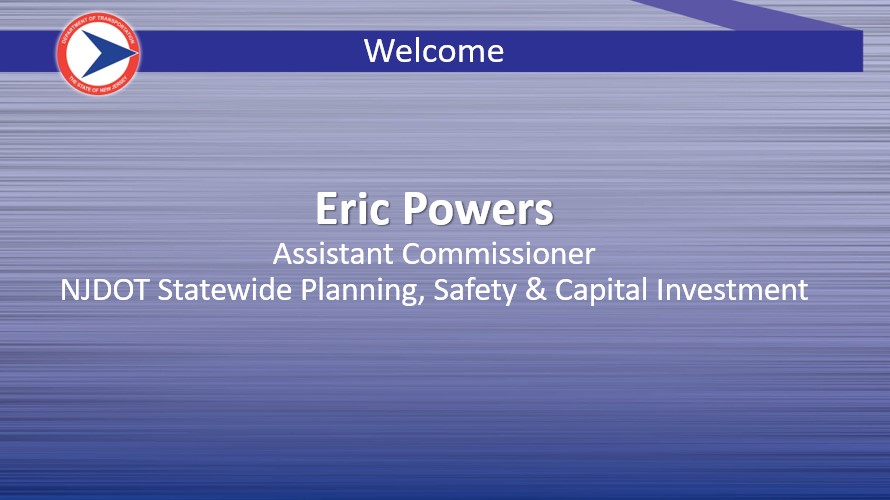 Presentation slide - Welcome - Eric Powers, Assistant Commissioner, NJDOT Statewide Planning, Safety & Capital Investment