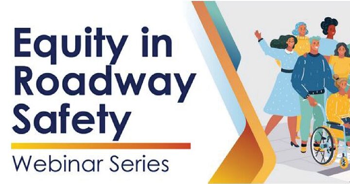 Equity in Roadway Safety:  Webinar Series