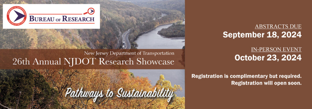 Notice for the NJ Department of Transportation 26th Annual NJDOT Research Showcase, "Pathways to Sustainability." Abstracts due: September 18, 2024. In-Person Event: October 23, 2024. Registration is complimentary but required. Registration will open soon. Image shows NJDOT Bureau of Research logo and an image of a road by a river and wooded hills with trees in autumn.